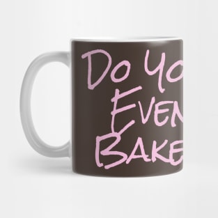 Do you even bake (pink) Mug